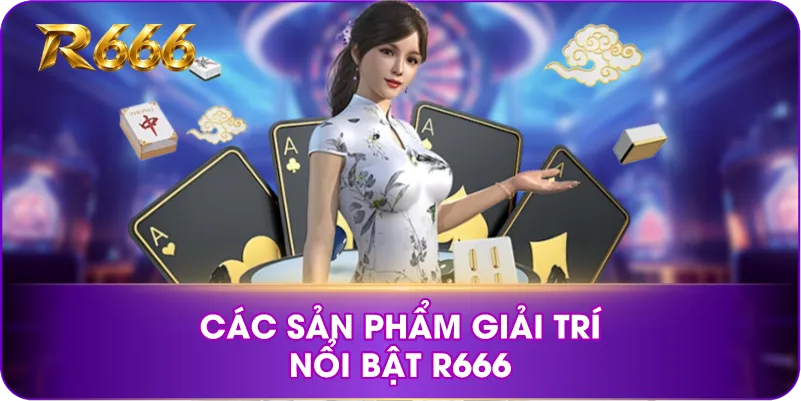 Các sản phẩm giải trí nổi bật R666