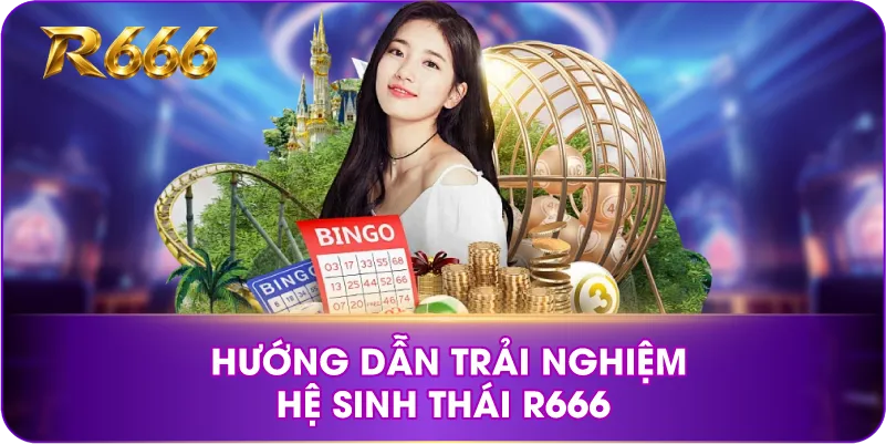 Hướng dẫn trải nghiệm hệ sinh thái R666